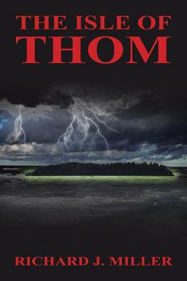 The Isle of Thom by Richard J. Miller