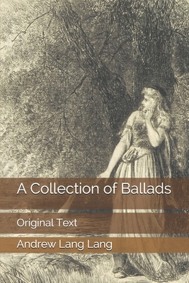 A Collection of Ballads: Original Text by Andrew Lang