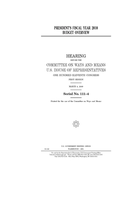 President's fiscal year 2010 budget overview by Committee on Ways and Means (house), United States House of Representatives, United State Congress