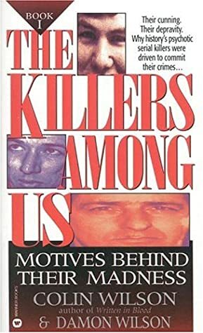 The Killers Among Us: Motives Behind Their Madness by Damon Wilson, Colin Wilson