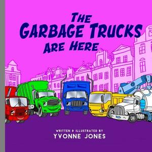 The Garbage Trucks Are Here by Yvonne Jones