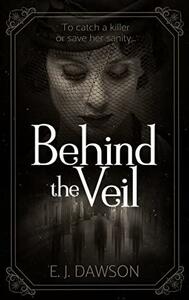 Behind the Veil by E.J. Dawson