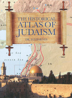 Historical Atlas Of Judiasm by Ian Barnes, Josephine Bacon