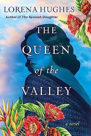 Queen of the Valley by Lorena Hughes, Lorena Hughes