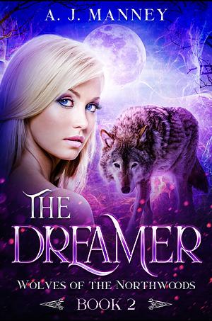 The Dreamer (Wolves Of The Northwoods) by A.J. Manney