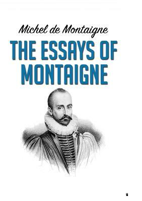 The Essays of Montaigne by Michel Montaigne