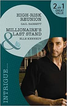 High-Risk Reunion / Millionaire's Last Stand by Gail Barrett, Elle Kennedy