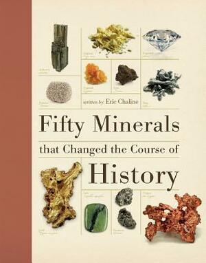 Fifty Minerals That Changed the Course of History by Eric Chaline