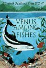 Venus Among the Fishes by Elizabeth Hall, Scott O'Dell