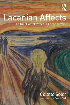 Lacanian Affects: The function of affect in Lacan's work by Colette Soler