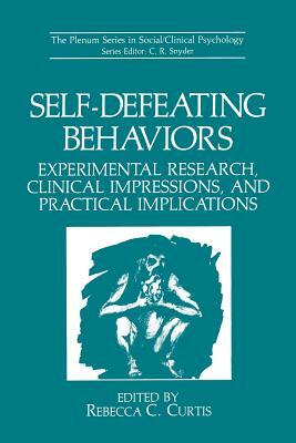 Self-Defeating Behaviors: Experimental Research, Clinical Impressions, and Practical Implications by 