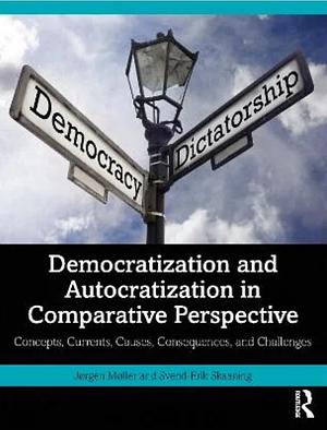 Democratization and Autocratization in Comparative Perspective by Svend-Erik Skaaning, Jørgen Møller