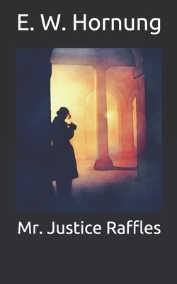 Mr. Justice Raffles by E. W. Hornung