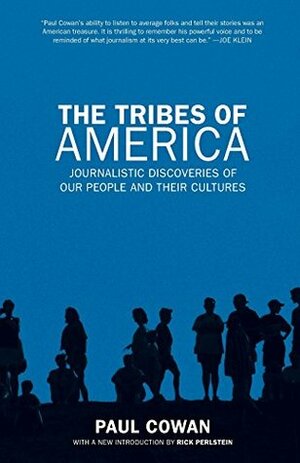 The Tribes of America: Journalistic Discoveries of Our People and Their Cultures by Paul Cowan, Rick Perlstein