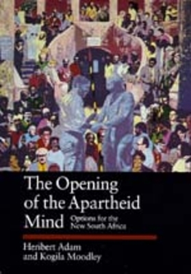 The Opening of the Apartheid Mind, Volume 50: Options for the New South Africa by Heribert Adam, Kogila Moodley