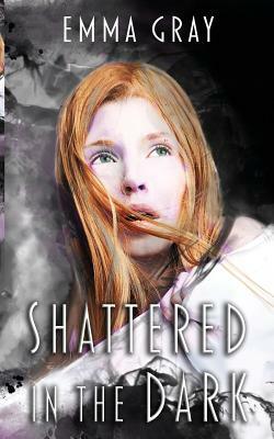 Shattered in the Dark: Mara Irons by Emma Gray