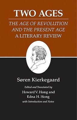 Two Ages: The Age of Revolution and the Present Age A Literary Review by Edna Hatlestad Hong, Howard Vincent Hong, Søren Kierkegaard
