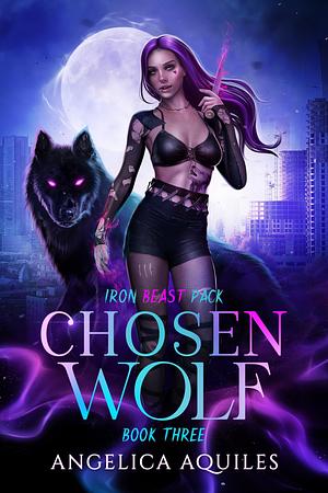 Chosen Wolf: Iron Beast Pack by Angelica Aquiles