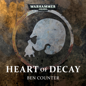 Heart of Decay by Ben Counter