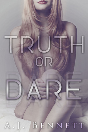 Truth or Dare by A.J. Bennett