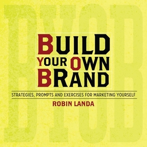 Build Your Own Brand: Strategies, Prompts and Exercises for Marketing Yourself by Robin Landa