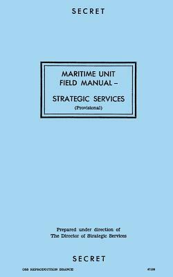 Maritime Unit Field Manual: Strategic Services by Reproduction Branch