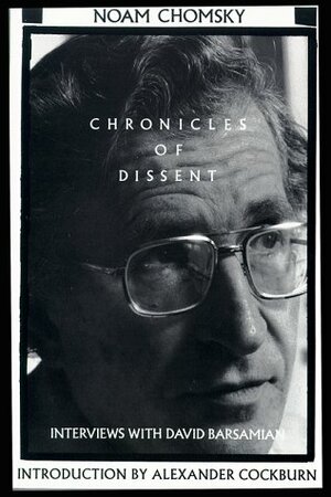 Chronicles of Dissent: Interviews with David Barsamian by David Barsamian, Alexander Cockburn, Noam Chomsky