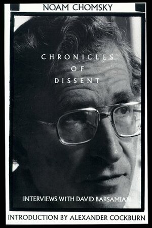 Chronicles of Dissent: Interviews with David Barsamian by Alexander Cockburn, Noam Chomsky, David Barsamian