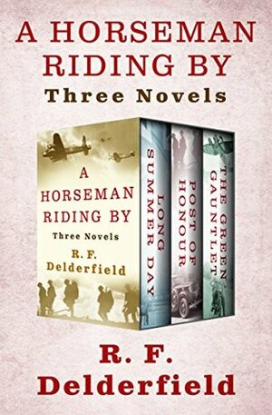 A Horseman Riding By: Three Novels by R.F. Delderfield