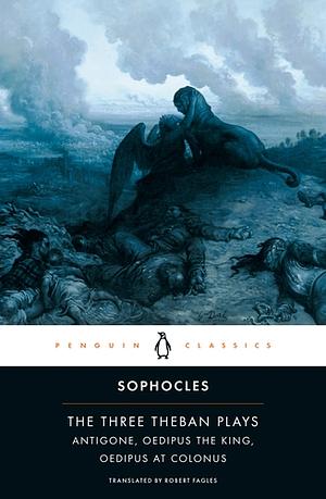 The Three Theban Plays: Antigone / Oedipus the King / Oedipus at Colonus by Sophocles