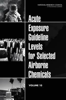 Acute Exposure Guideline Levels for Selected Airborne Chemicals: Volume 10 by Division on Earth and Life Studies, Board on Environmental Studies and Toxic, National Research Council