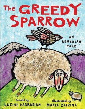 The Greedy Sparrow: An Armenian Tale by Lucine Kasbarian