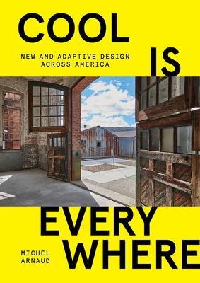 Cool Is Everywhere: New and Adaptive Design Across America by Michel Arnaud