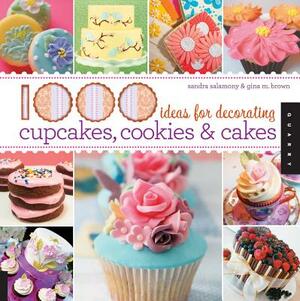 1000 Ideas for Decorating Cupcakes, Cookies & Cakes / Sandra Salamony & Gina M. Brown by Gina Brown, Sandra Salamony