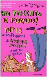 Ho toccato il fondo!: Tutte le confessioni di Georgia Nicolson e del suo gatto by Louise Rennison