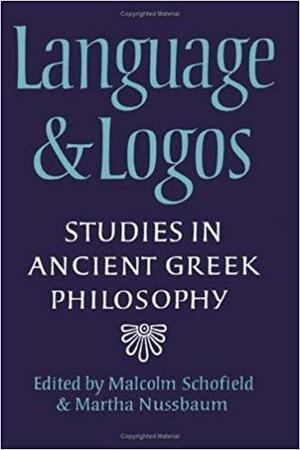 Language and Logos: Studies in Ancient Greek Philosophy Presented to G. E. L. Owen by Malcolm Schofield