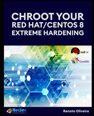 Chroot your Red Hat/Centos 8 - Extreme Hardening. by Renato Carlos de Oliveira