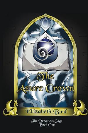 The Azure Crown: The Dreamers Saga Book One by Ivy Sherrard