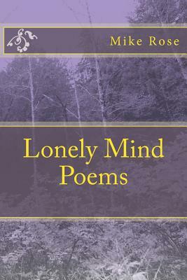 Lonely Mind Poems by Mike Rose