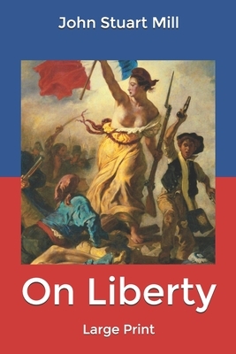 On Liberty: Large Print by John Stuart Mill