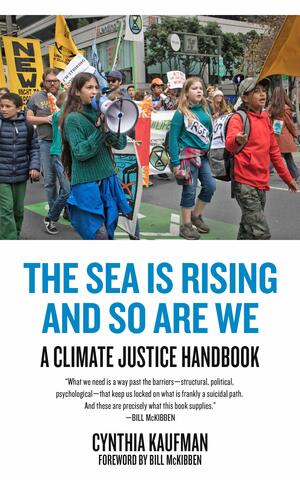 The Sea Is Rising and So Are We: A Climate Justice Handbook by Cynthia Kaufman
