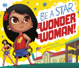 Be a Star, Wonder Woman! by Omar Lozano, Michael Dahl