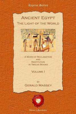 Ancient Egypt: The Light of the World by Gerald Massey