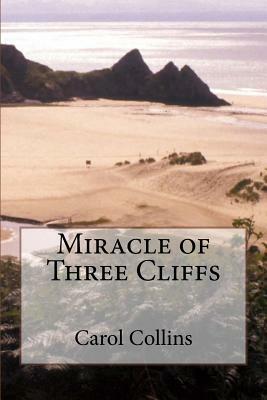 Miracle of Three Cliffs by Carol Collins