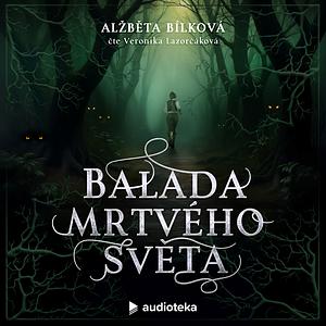 Balada mrtvého světa by Alžběta Bílková