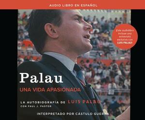 Palau (Palau): La Autobiografía de Luis Palau Con Paul J. Pastor (the Autobiography of Luis Palau with Paul J. Pastor) by Luis Palau