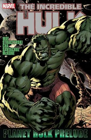 The Incredible Hulk: Prelude To Planet Hulk by Juan Santacruz, Keu Cha, Daniel Way