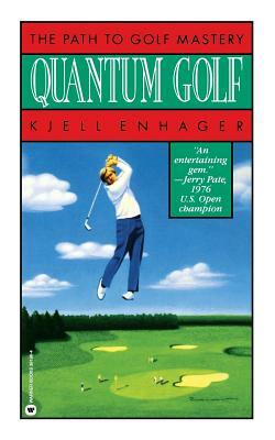 Quantum Golf: The Path To Golf Mastery by Kjell Enhager