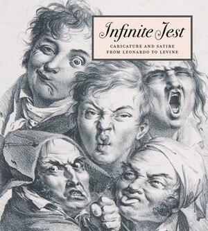 Infinite Jest: Caricature and Satire from Leonardo to Levine by Constance C. McPhee, Nadine M. Orenstein