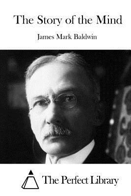 The Story of the Mind by James Mark Baldwin